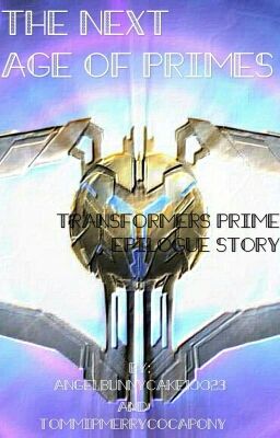 The Next Age of Primes [A Transformers Prime Epilogue Story]