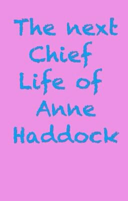 The next Chief life of Anne Haddock