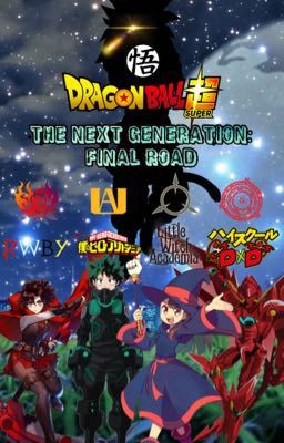 The Next Generation: Final Road! (BNHA x RWBY x DxD x LWA x Male Saiyan Reader) 