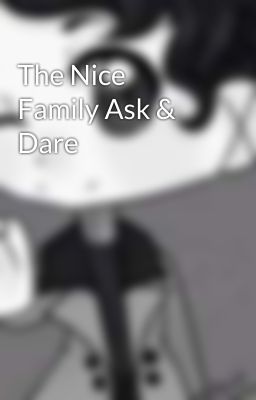 The Nice Family Ask & Dare