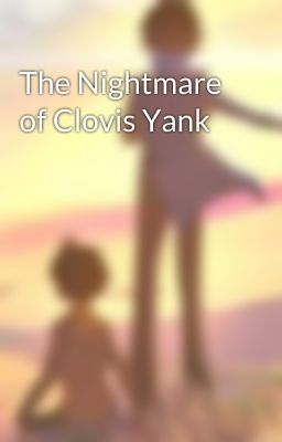 The Nightmare of Clovis Yank