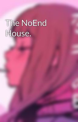 The NoEnd House.