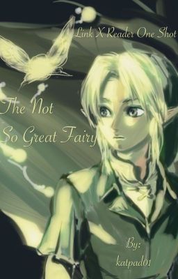 The Not So Great Fairy (Link X Reader One Shot)