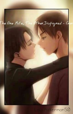 The One Mute, The Other Disfigured - Ereri