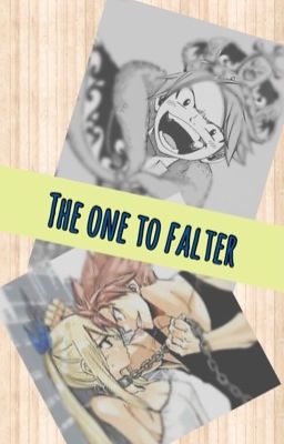 The One to Falter (A NaLu Story)