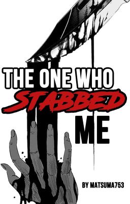 The One Who Stabbed Me