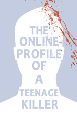 The Online Profile of a Teenage Killer