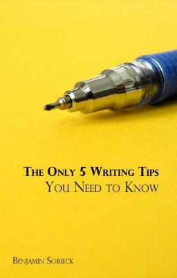 The Only 5 Writing Tips You Need to Know