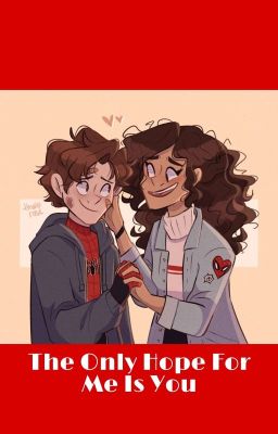 The Only Hope For Me Is You (SpideyChelle)