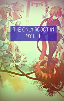 The only robot in my life 