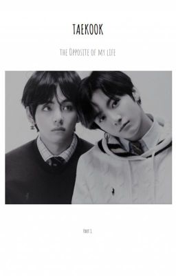 |the Opposite of my life |Taekook|