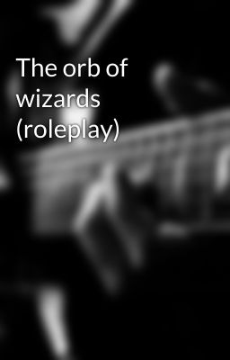 The orb of wizards (roleplay)