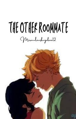 The Other Roommate - A Miraculous Fanfic