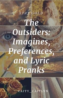 The Outsiders: Imagines, Preferences, and Lyric Pranks [Competed]