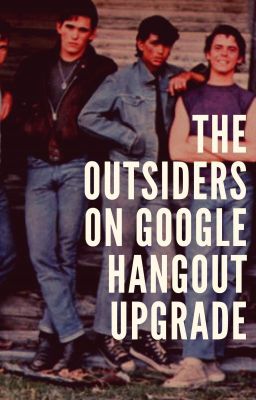 The Outsiders on Google Hangout Upgraded