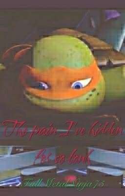 The Pain I've Hidden For So Long(TMNT fan fic)