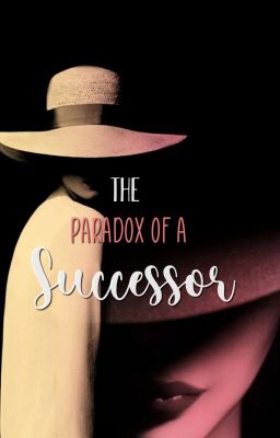 The Paradox Of A Successor || BOOK 2 [ON HIATUS]