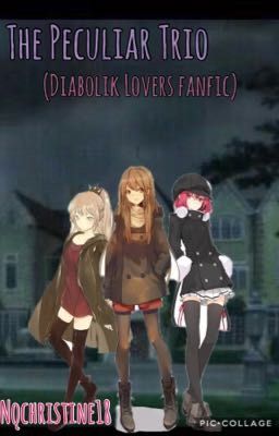 The Peculiar Trio (Diabolik Lovers fanfic)