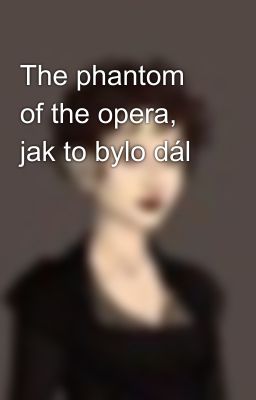 The phantom of the opera, jak to bylo dál