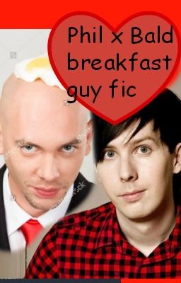 The Phil and Bald Breakfast Man Fic