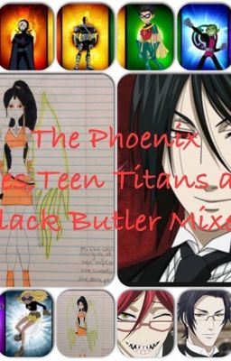 The Phoenix Rises/Teen Titans/Black Butler Mixed Book 1(Completed)