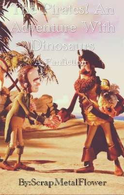 The Pirates! In An Adventure With Dinosaurs (another The Pirates fanfic)