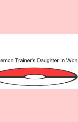 The Pokemon Trainer's Daughter In Wonderland