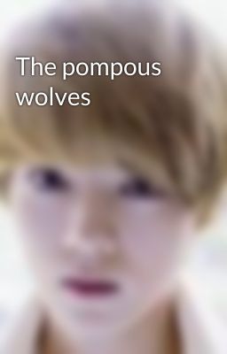 The pompous wolves