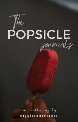 The Popsicle Journals || SHORT STORIES AND FANFICTION