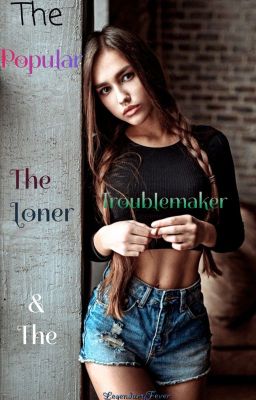 The Popular, The Loner, & The Troublemaker