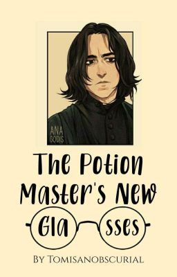 The Potions Master's New Glasses - Severus Snape (COMPLETE)