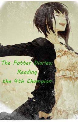 The Potter Diaries: Reading the 4th Champion [Harry Potter Fanfic]