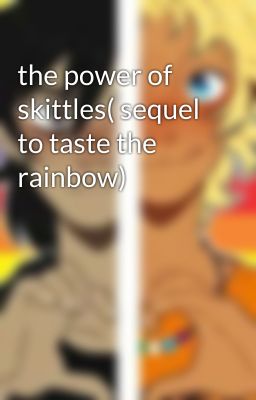 the power of skittles( sequel to taste the rainbow)