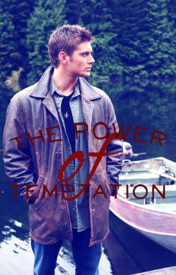 The Power of Temptation (Supernatural fanfic - Dean x reader)