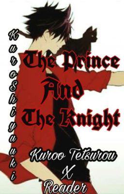 The Prince and The Knight(Kuroo Tetsurou X Reader)