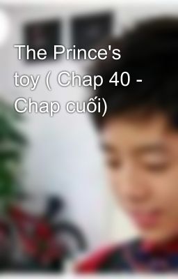 The Prince's toy ( Chap 40 - Chap cuối)