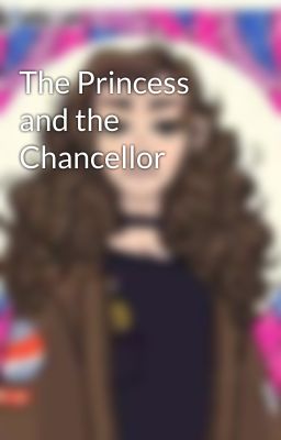 The Princess and the Chancellor