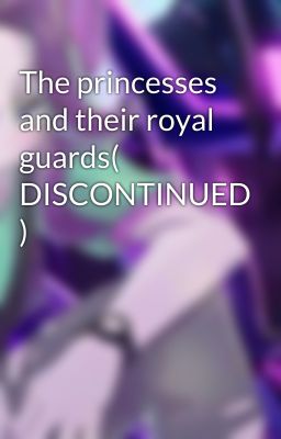 The princesses and their royal guards( DISCONTINUED )