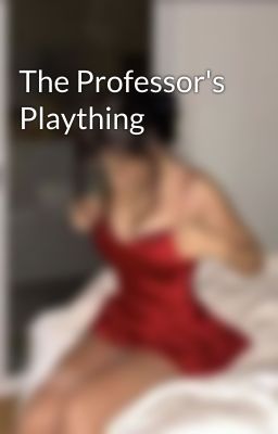 The Professor's Plaything