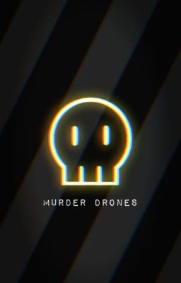 The Prototype (Murder Drones Harem x Male Drone Reader)