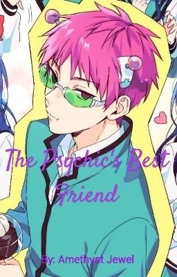 The Psychic's best friend (Saiki Kusuo X Reader) [Under Revision]