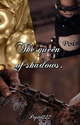 The Queen Of Shadows.