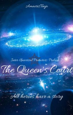 The Queen's Court WATTPAD VERSION [Inter-Universal Protectors: Prelude 2]