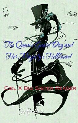 The Queen's Guard Dog and Her Majesty's Hellhound (Ciel X Big Sister Reader)