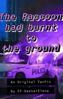 The Raccoon had burnt to the ground- A Resident Evil 2 Remake Fanfiction