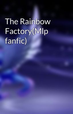 The Rainbow Factory(Mlp fanfic)