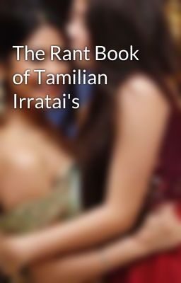 The Rant Book of Tamilian Irratai's