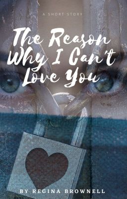 The Reason Why I Can't Love You