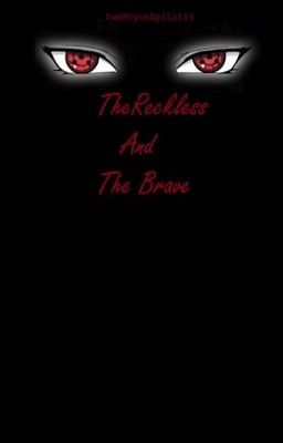 The Reckless and The Brave (A Naruto Fan Fiction)