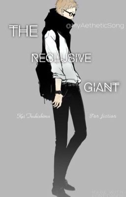 The Reclusive Giant ||Tsukishima Kei X Reader|| ✓